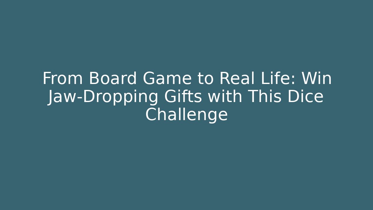 From Board Game to Real Life: Win Jaw-Dropping Gifts with This Dice Challenge