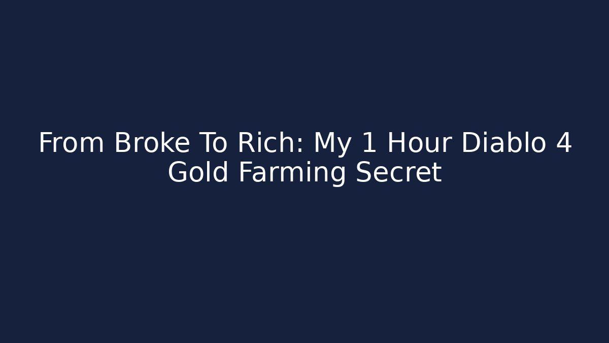 From Broke To Rich: My 1 Hour Diablo 4 Gold Farming Secret