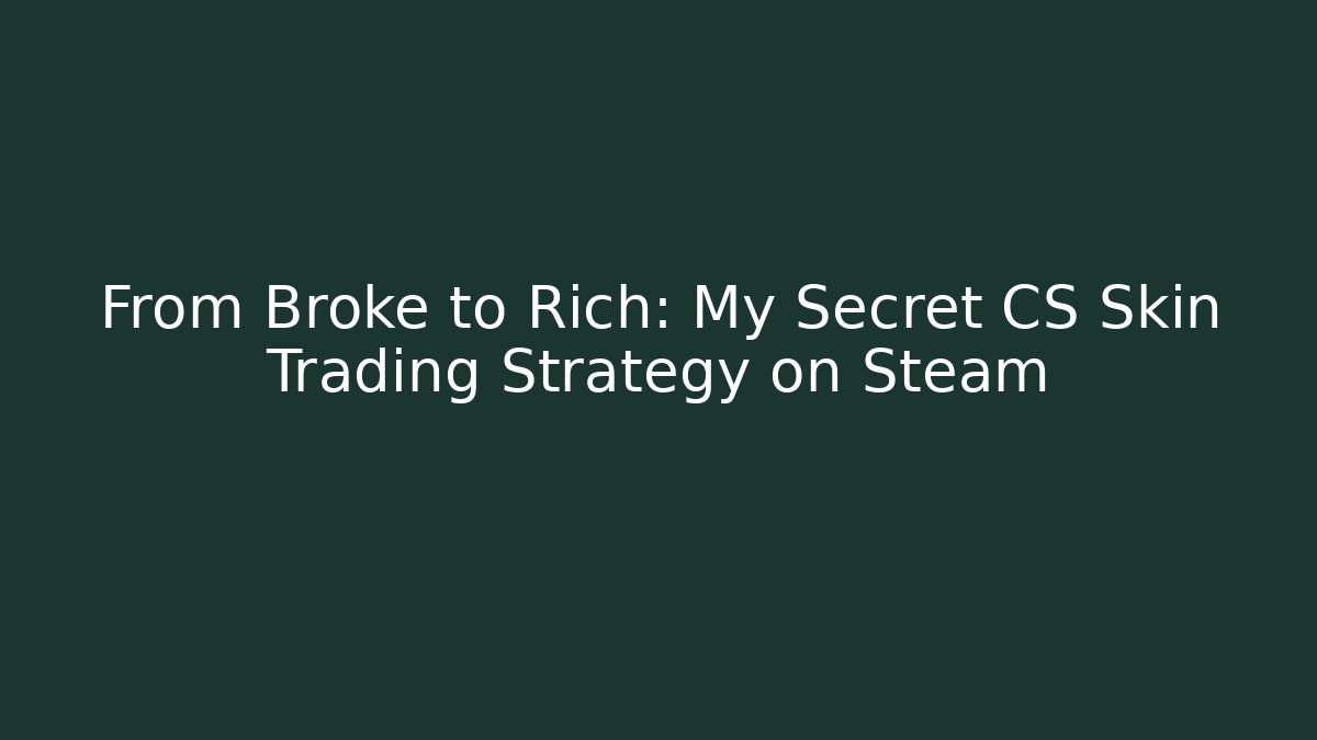 From Broke to Rich: My Secret CS Skin Trading Strategy on Steam
