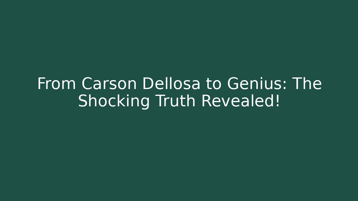 From Carson Dellosa to Genius: The Shocking Truth Revealed! - Boomer Naturals