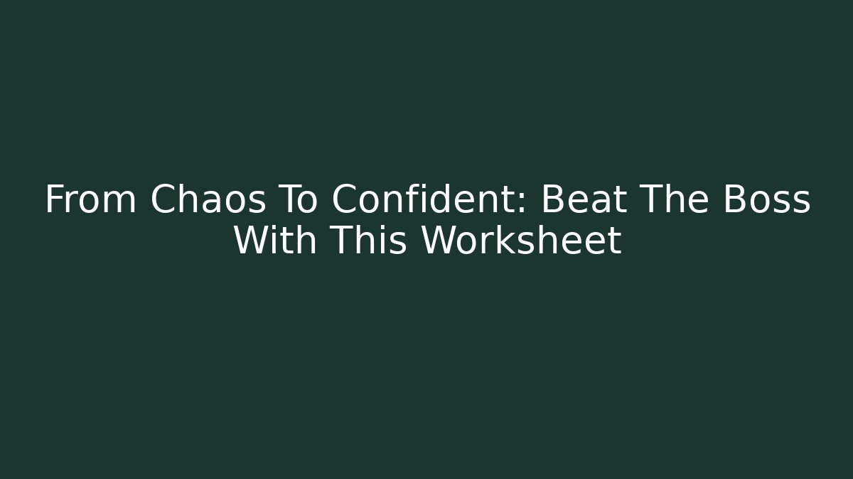 From Chaos To Confident: Beat The Boss With This Worksheet