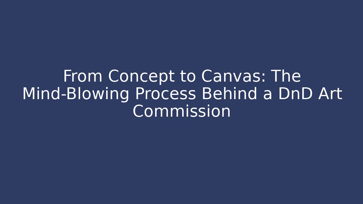 From Concept to Canvas: The Mind-Blowing Process Behind a DnD Art Commission