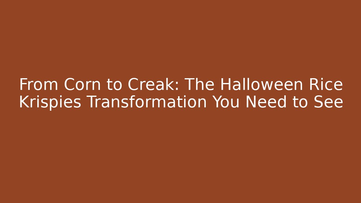From Corn to Creak: The Halloween Rice Krispies Transformation You Need to See