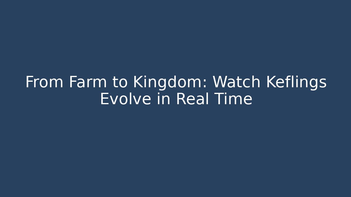 From Farm to Kingdom: Watch Keflings Evolve in Real Time