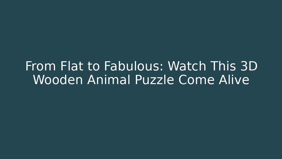 From Flat to Fabulous: Watch This 3D Wooden Animal Puzzle Come Alive