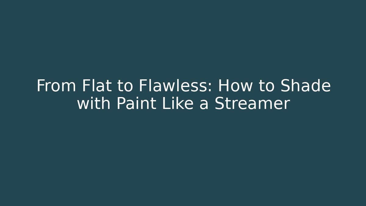 From Flat to Flawless: How to Shade with Paint Like a Streamer - Boomer Naturals