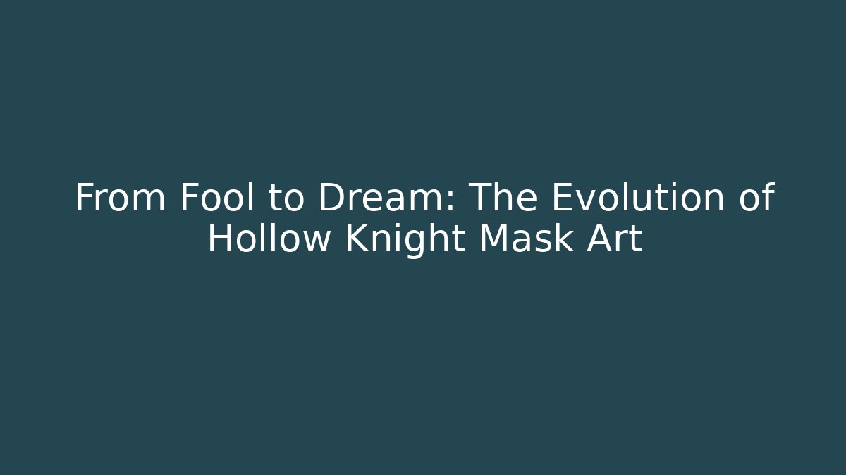From Fool to Dream: The Evolution of Hollow Knight Mask Art