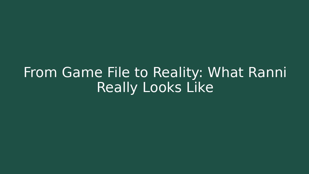 From Game File to Reality: What Ranni Really Looks Like