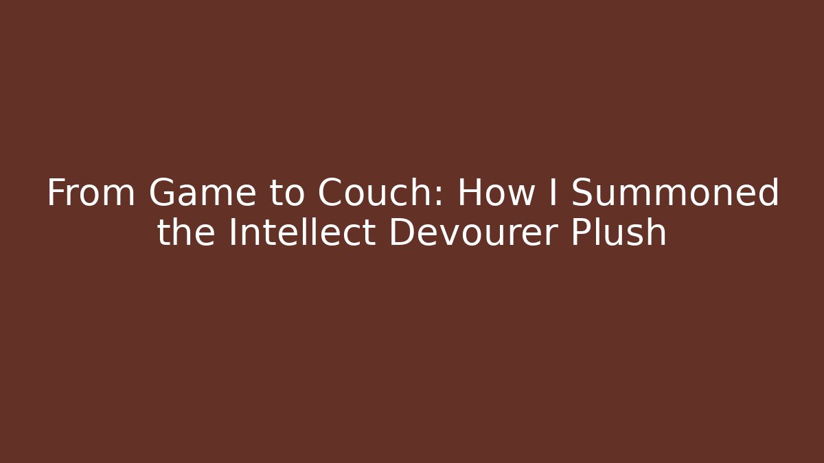 From Game to Couch: How I Summoned the Intellect Devourer Plush - Boomer Naturals