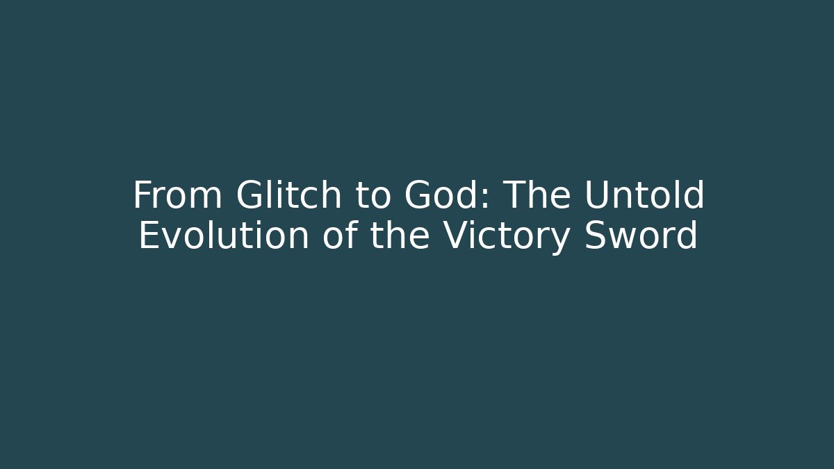 From Glitch to God: The Untold Evolution of the Victory Sword