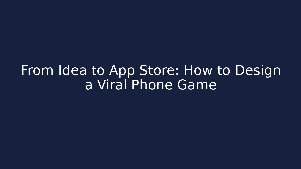 From Idea to App Store: How to Design a Viral Phone Game