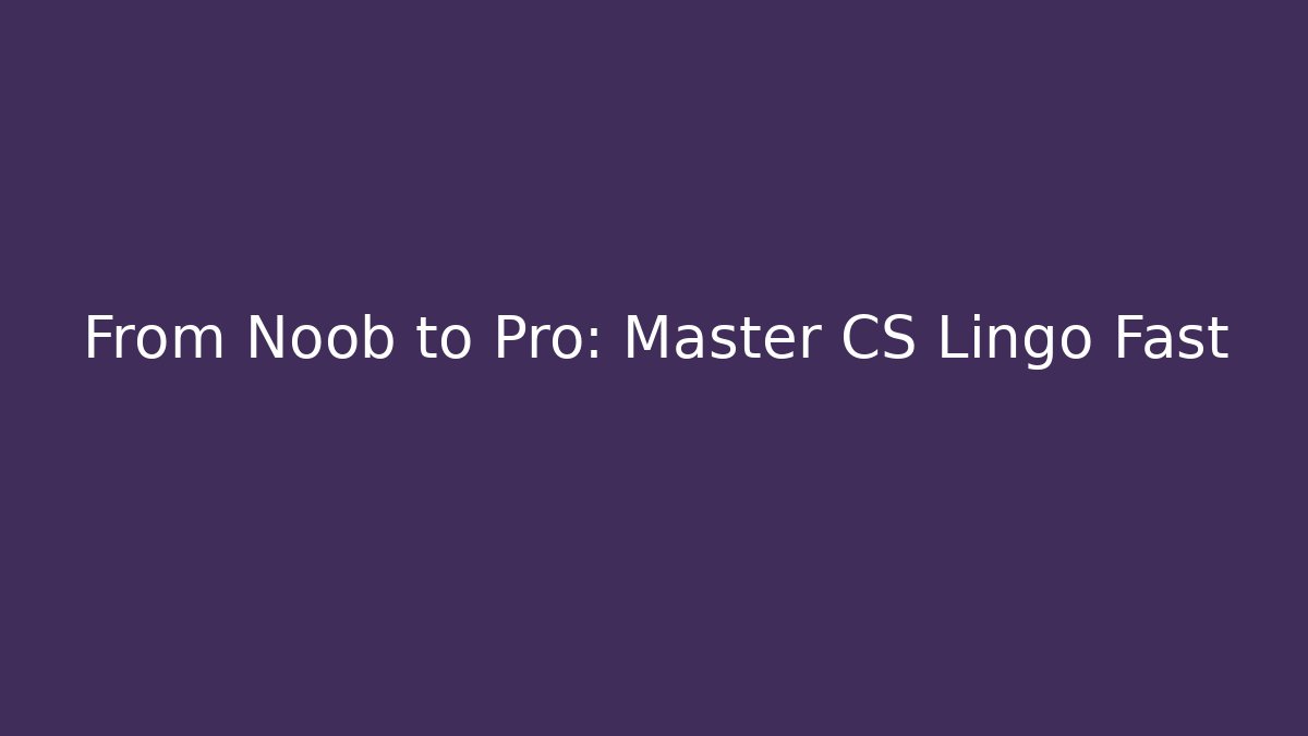 From Noob to Pro: Master CS Lingo Fast - Boomer Naturals