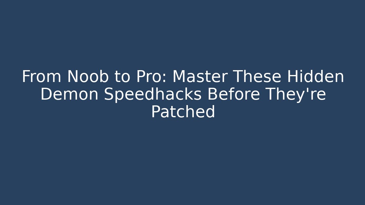 From Noob to Pro: Master These Hidden Demon Speedhacks Before They’re Patched - Boomer Naturals