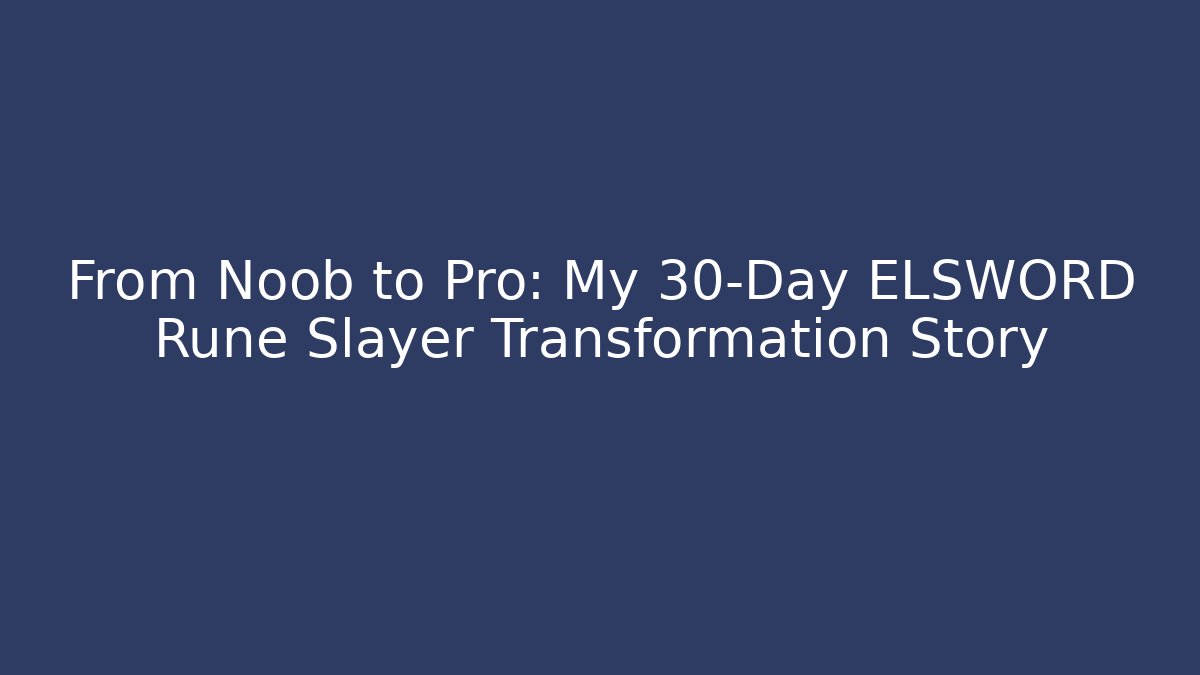 From Noob to Pro: My 30-Day ELSWORD Rune Slayer Transformation Story