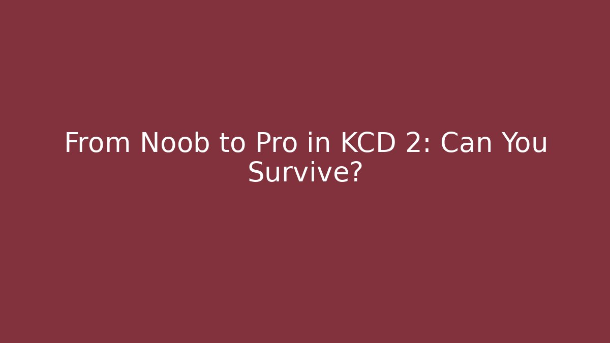 From Noob to Pro in KCD 2: Can You Survive?
