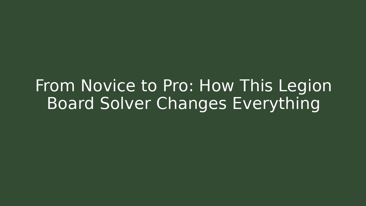 From Novice to Pro: How This Legion Board Solver Changes Everything