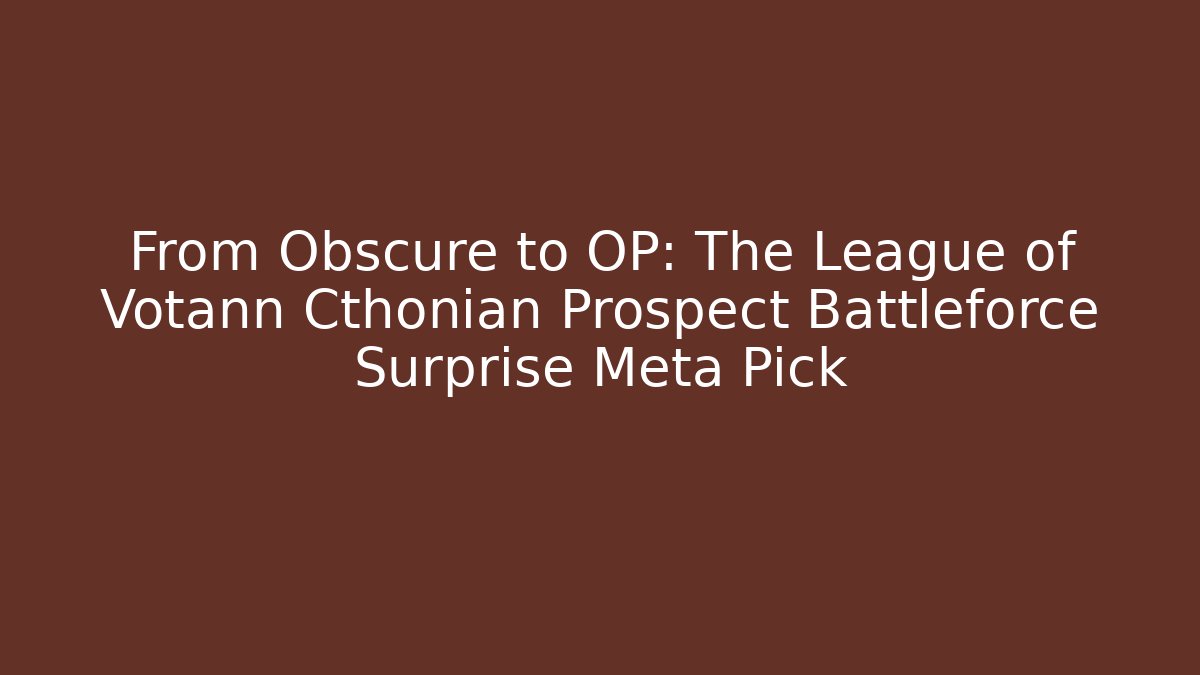 From Obscure to OP: The League of Votann Cthonian Prospect Battleforce Surprise Meta Pick