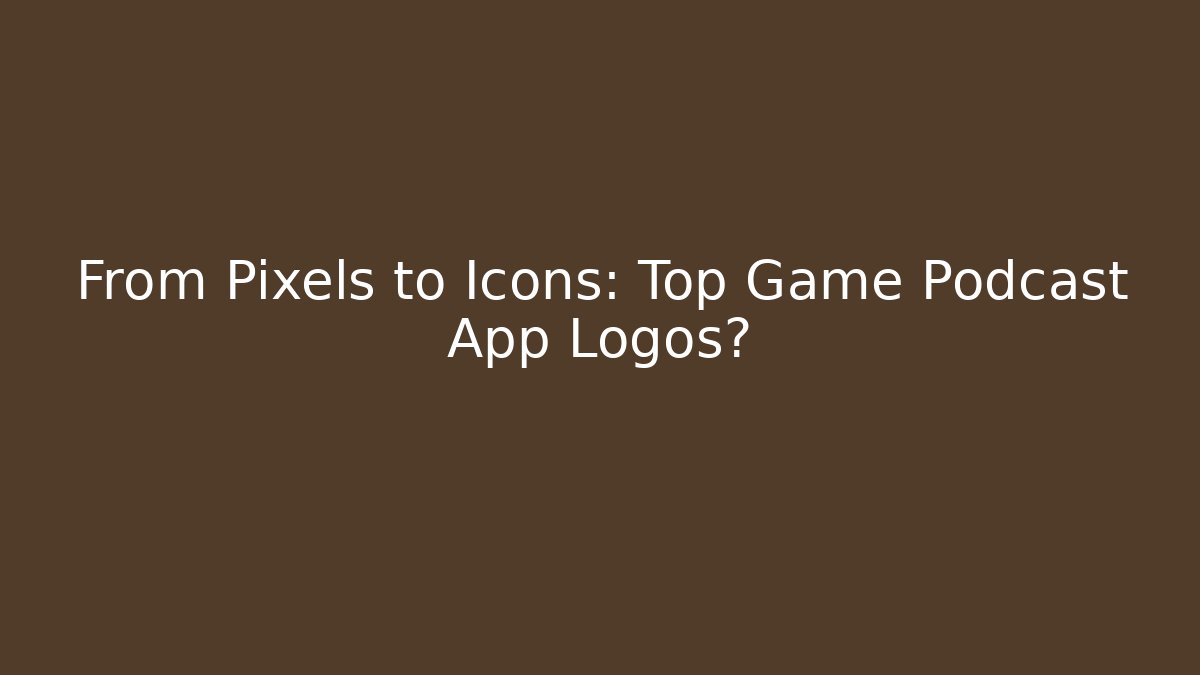 From Pixels to Icons: Top Game Podcast App Logos?