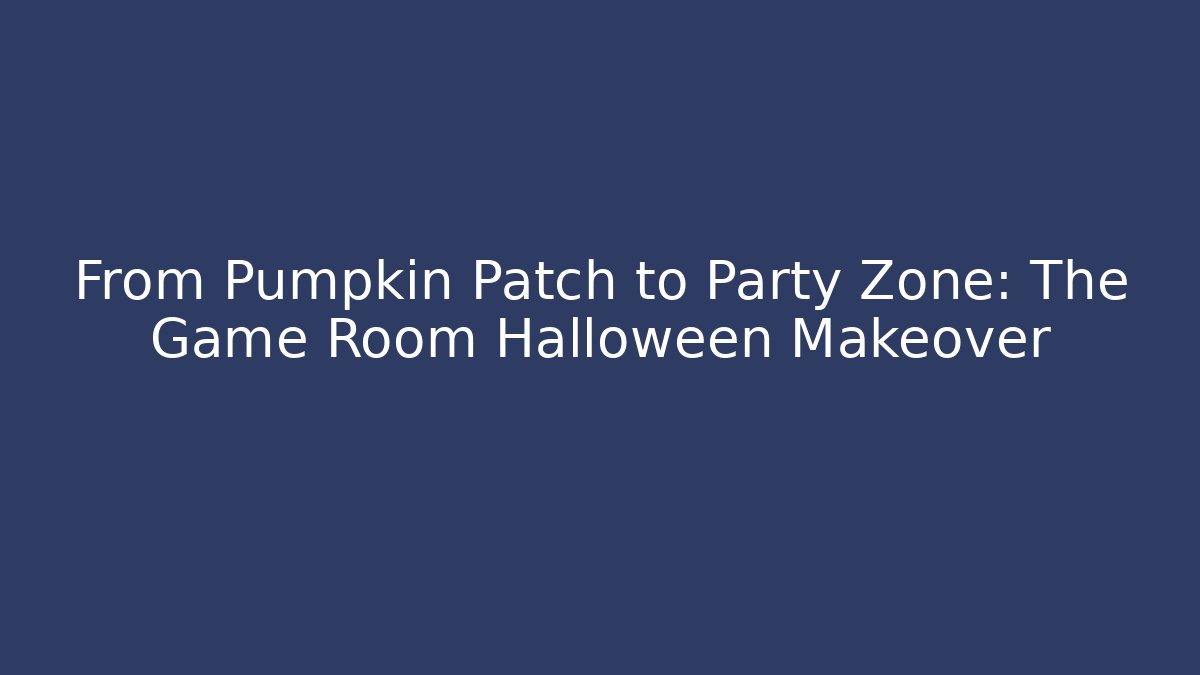 From Pumpkin Patch to Party Zone: The Game Room Halloween Makeover