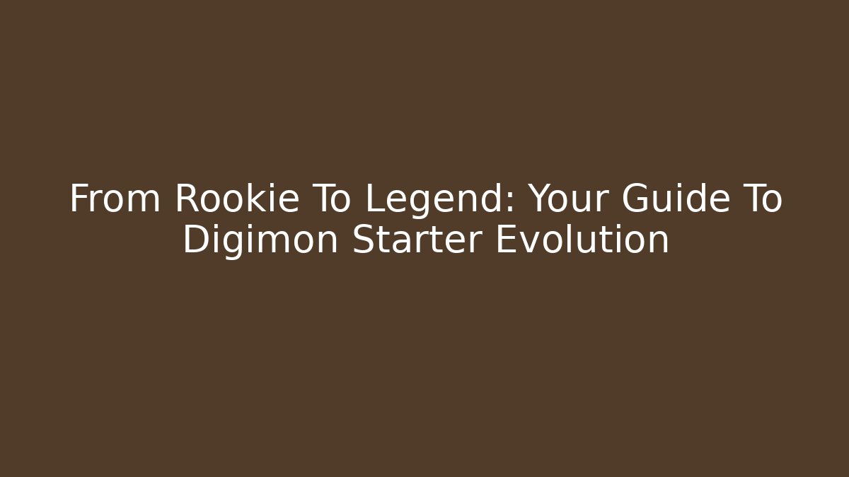 From Rookie To Legend: Your Guide To Digimon Starter Evolution