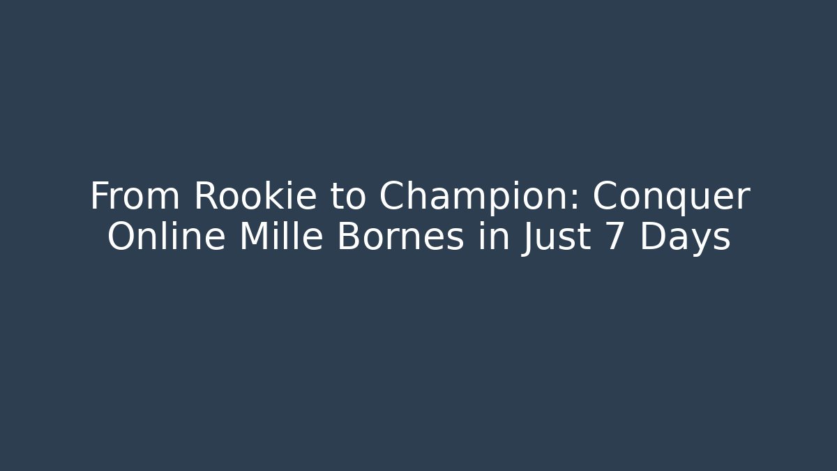 From Rookie to Champion: Conquer Online Mille Bornes in Just 7 Days