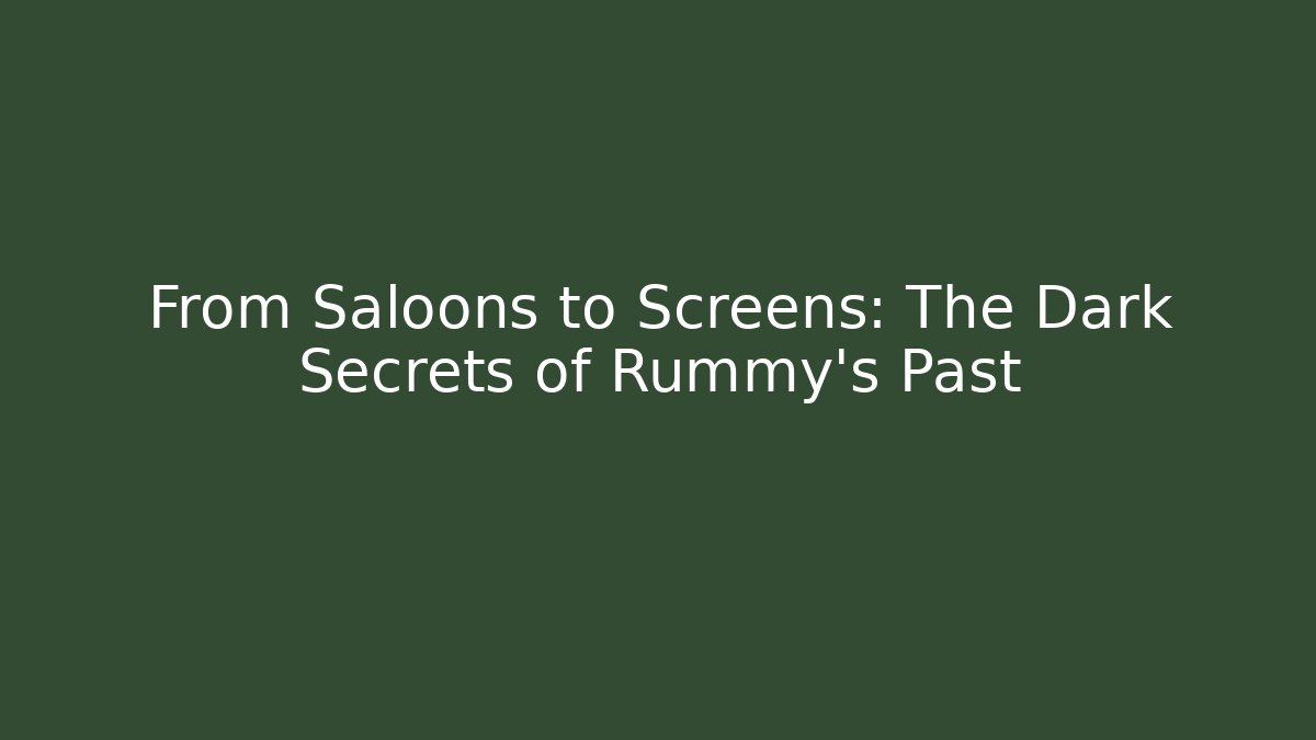 From Saloons to Screens: The Dark Secrets of Rummy's Past