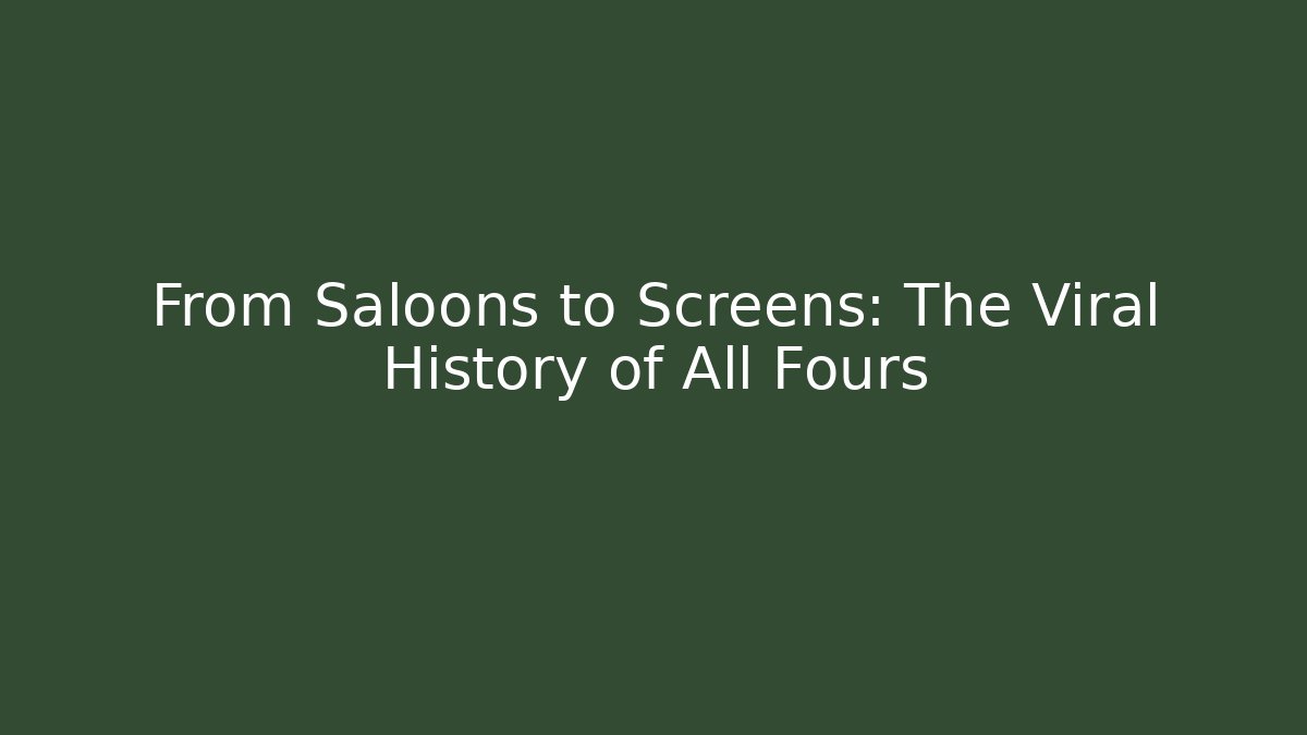From Saloons to Screens: The Viral History of All Fours - Boomer Naturals