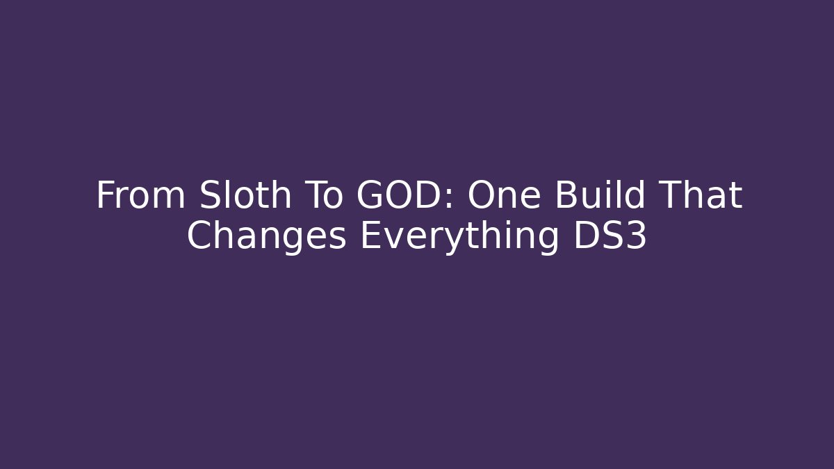 From Sloth To GOD: One Build That Changes Everything DS3