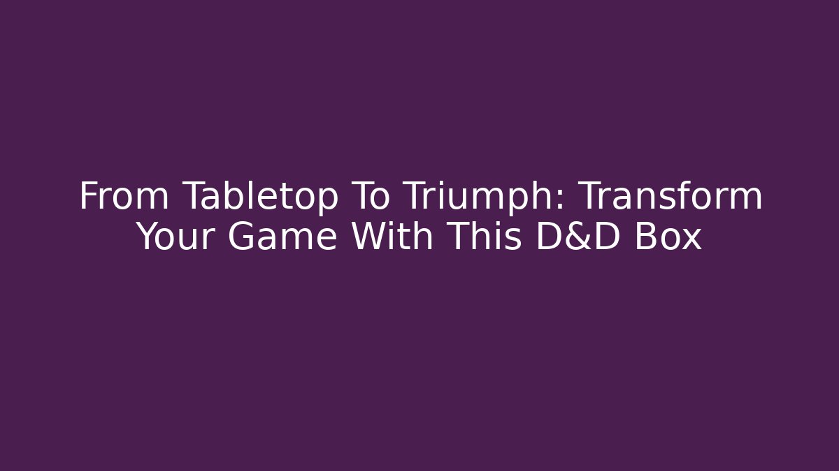 From Tabletop To Triumph: Transform Your Game With This D&D Box