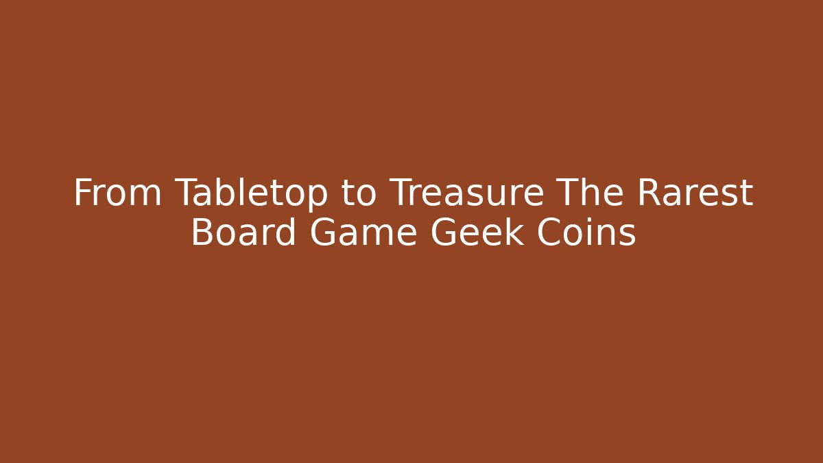 From Tabletop to Treasure The Rarest Board Game Geek Coins
