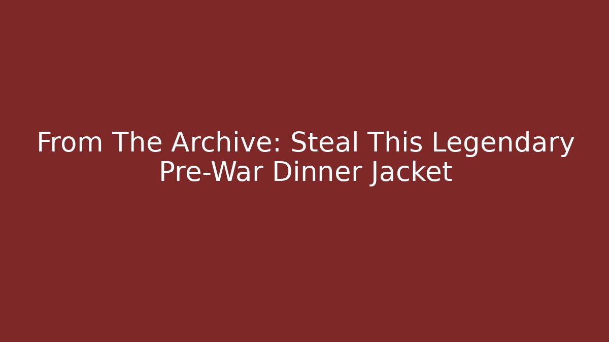 From The Archive: Steal This Legendary Pre-War Dinner Jacket
