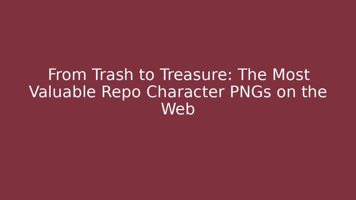 From Trash to Treasure: The Most Valuable Repo Character PNGs on the Web