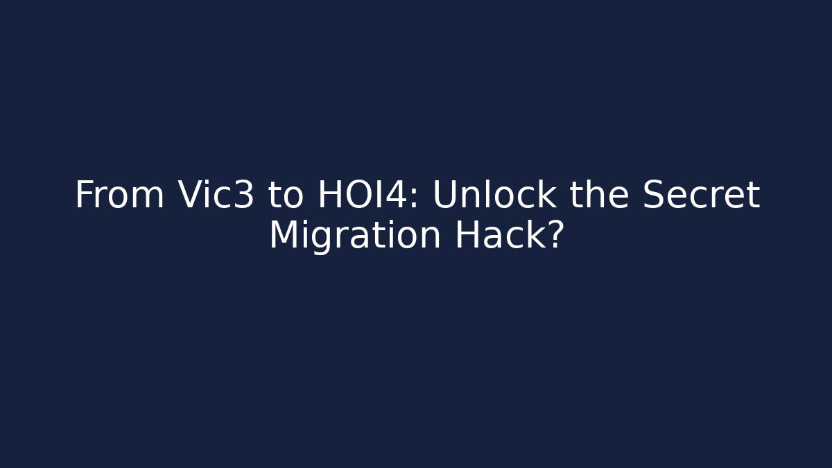 From Vic3 to HOI4: Unlock the Secret Migration Hack?