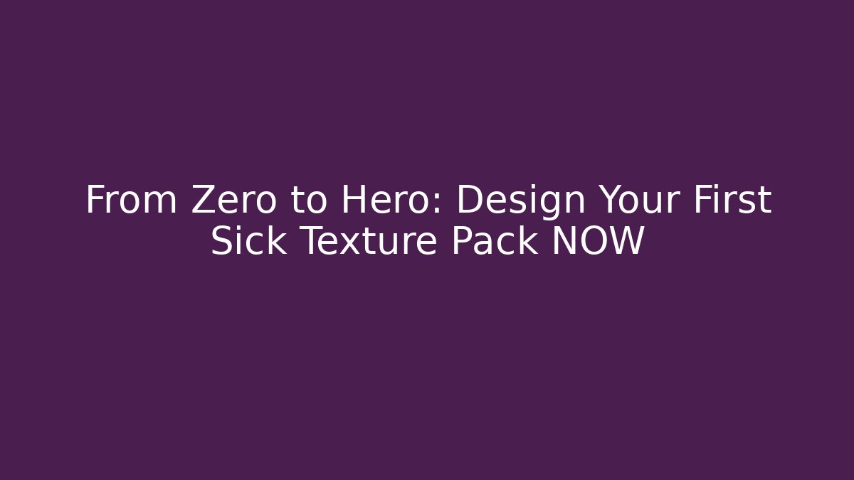 From Zero to Hero: Design Your First Sick Texture Pack NOW