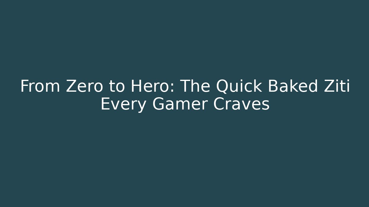 From Zero to Hero: The Quick Baked Ziti Every Gamer Craves