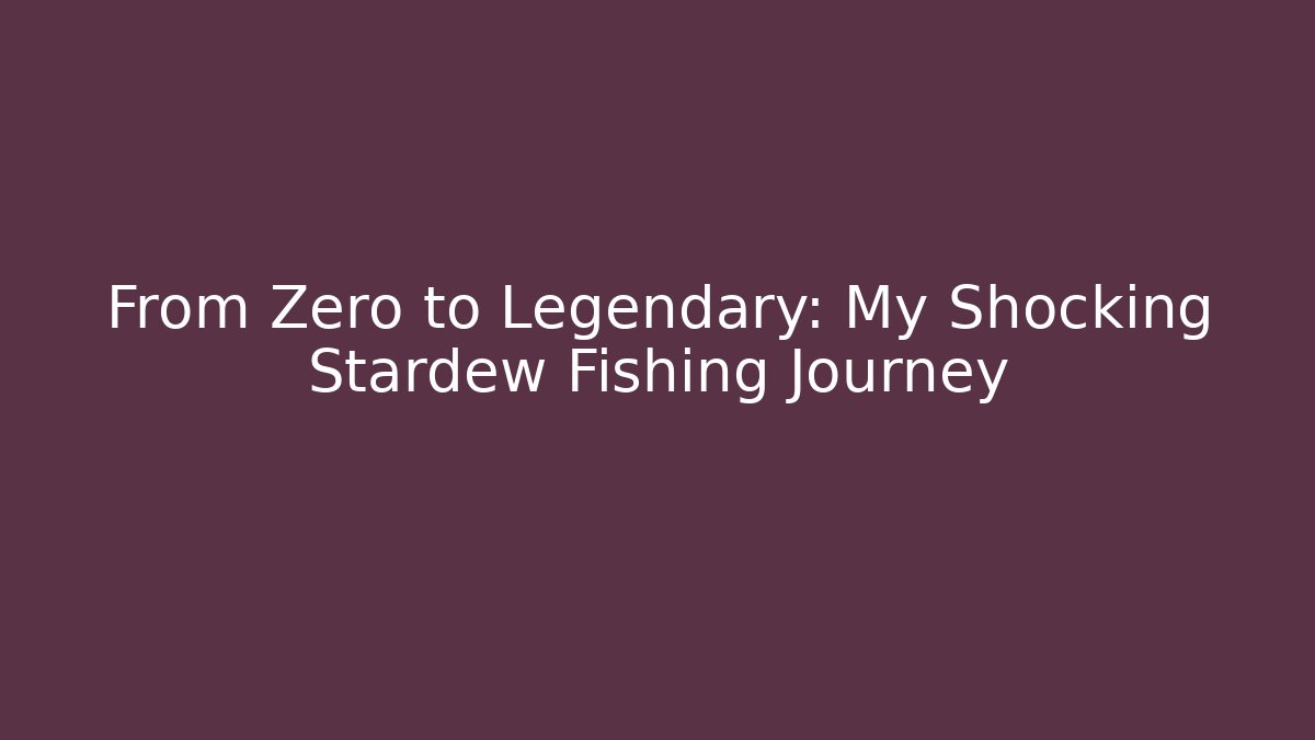 From Zero to Legendary: My Shocking Stardew Fishing Journey - Boomer Naturals