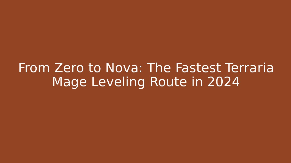 From Zero to Nova: The Fastest Terraria Mage Leveling Route in 2024