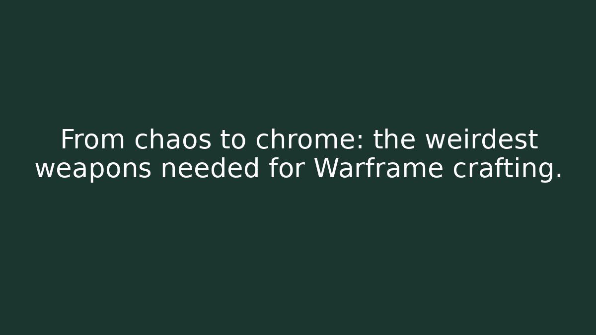 From chaos to chrome: the weirdest weapons needed for Warframe crafting.