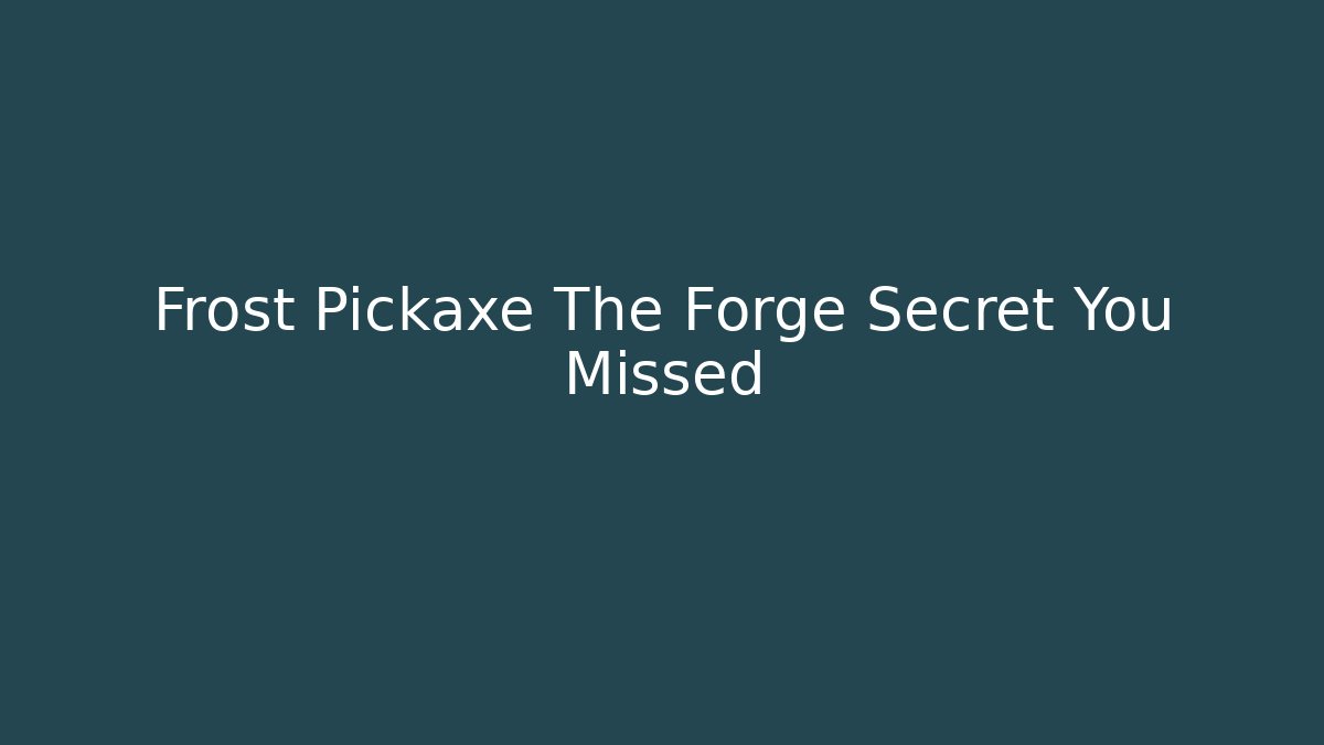 Frost Pickaxe The Forge Secret You Missed