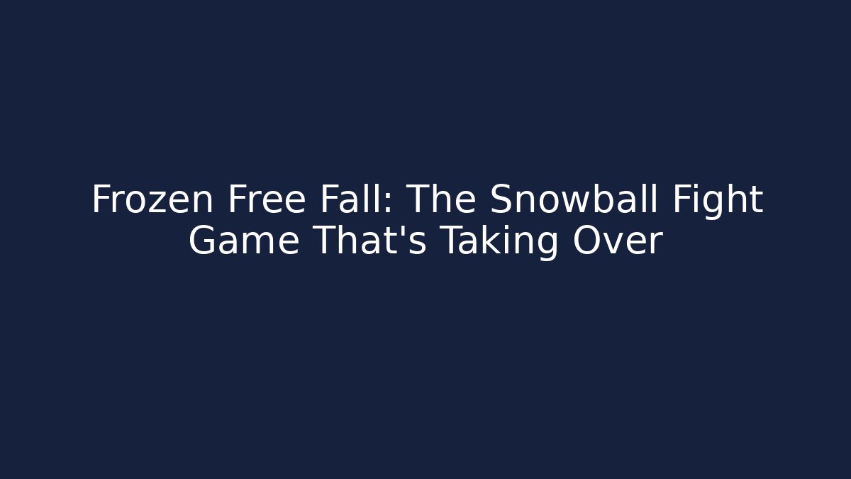 Frozen Free Fall: The Snowball Fight Game That's Taking Over