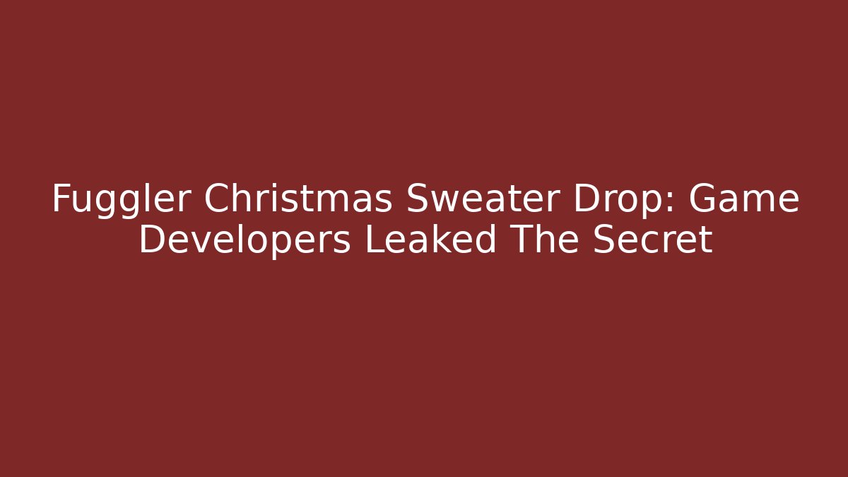 Fuggler Christmas Sweater Drop: Game Developers Leaked The Secret