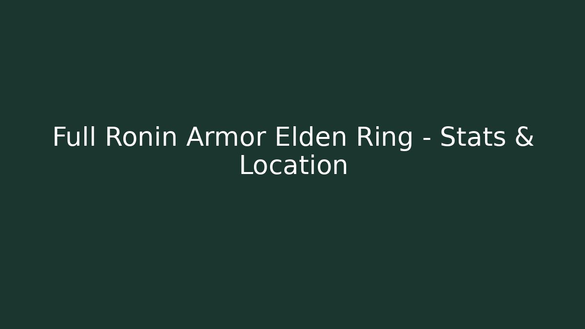 Full Ronin Armor Elden Ring – Stats & Location - Boomer Naturals