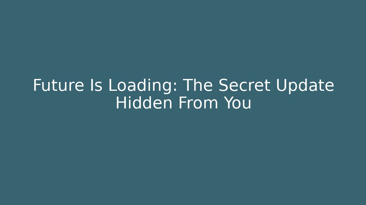Future Is Loading: The Secret Update Hidden From You - Boomer Naturals