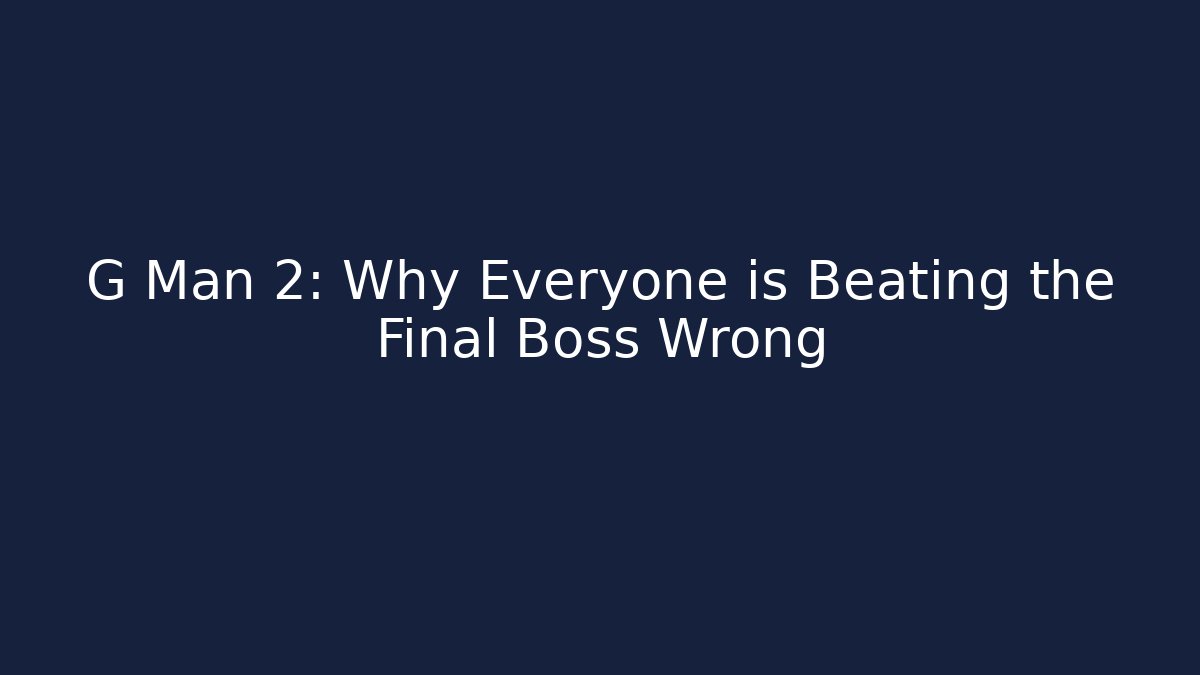 G Man 2: Why Everyone is Beating the Final Boss Wrong - Boomer Naturals