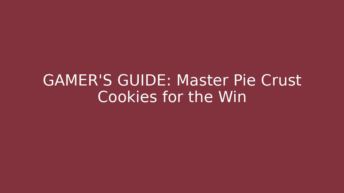 GAMER’S GUIDE: Master Pie Crust Cookies for the Win
