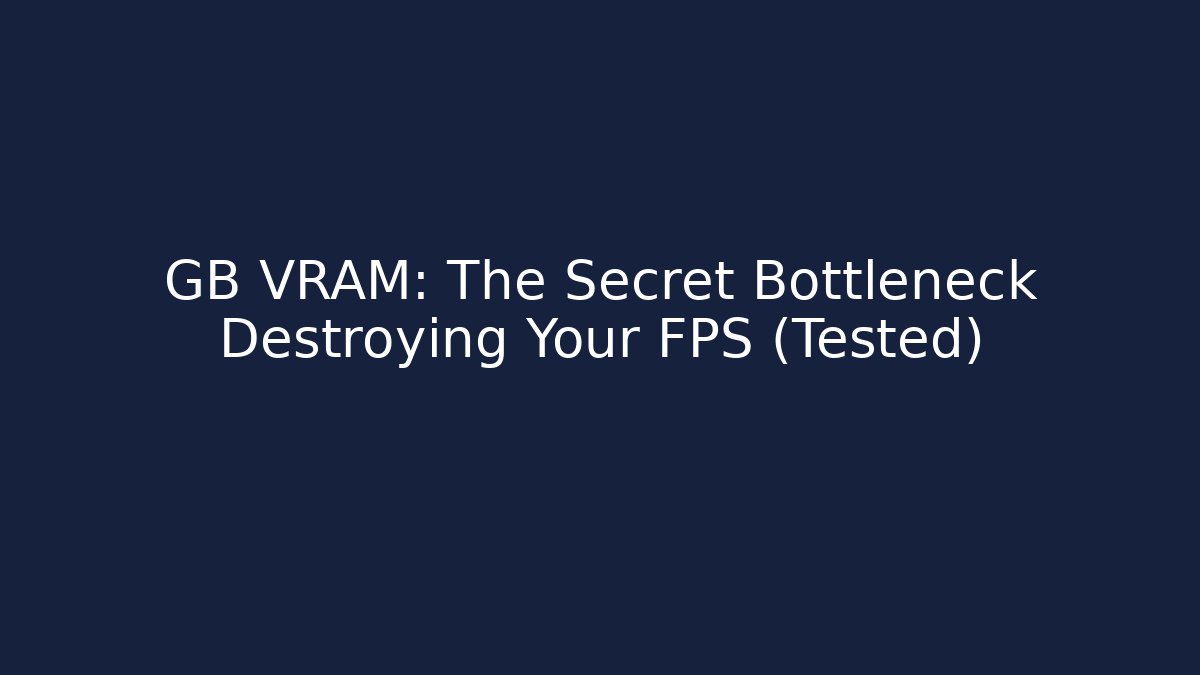 GB VRAM: The Secret Bottleneck Destroying Your FPS (Tested)