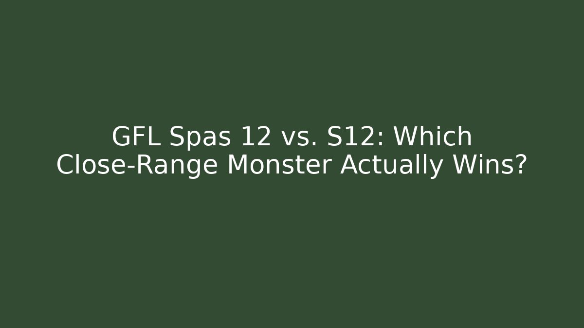 GFL Spas 12 vs. S12: Which Close-Range Monster Actually Wins? - Boomer Naturals