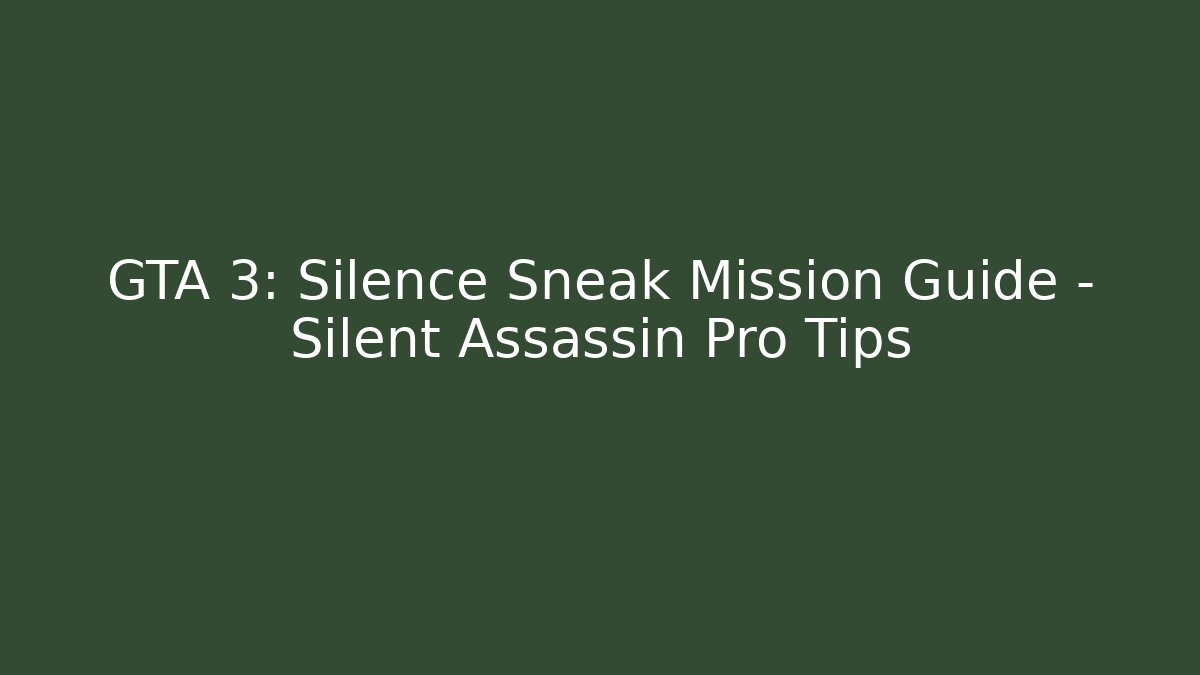 GTA 3: Silence Sneak Mission Guide – Silent Assassin Pro Tips