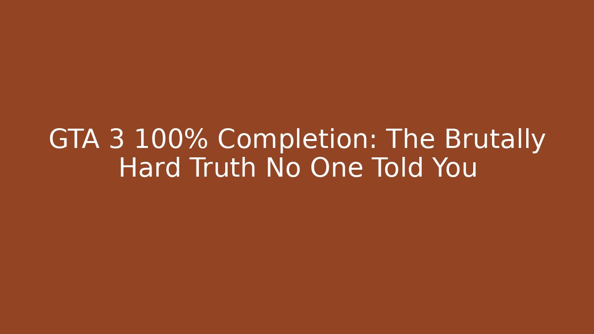 GTA 3 100% Completion: The Brutally Hard Truth No One Told You