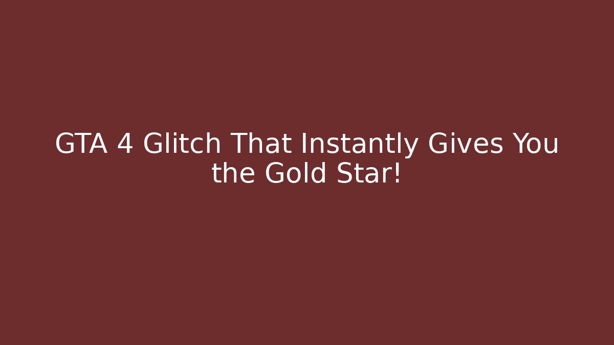 GTA 4 Glitch That Instantly Gives You the Gold Star!